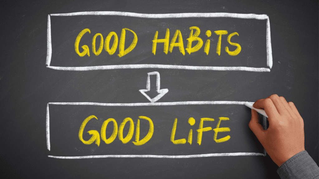 blackboard with the words good habits good life indicating the need for cracking the habit code with neuroscience