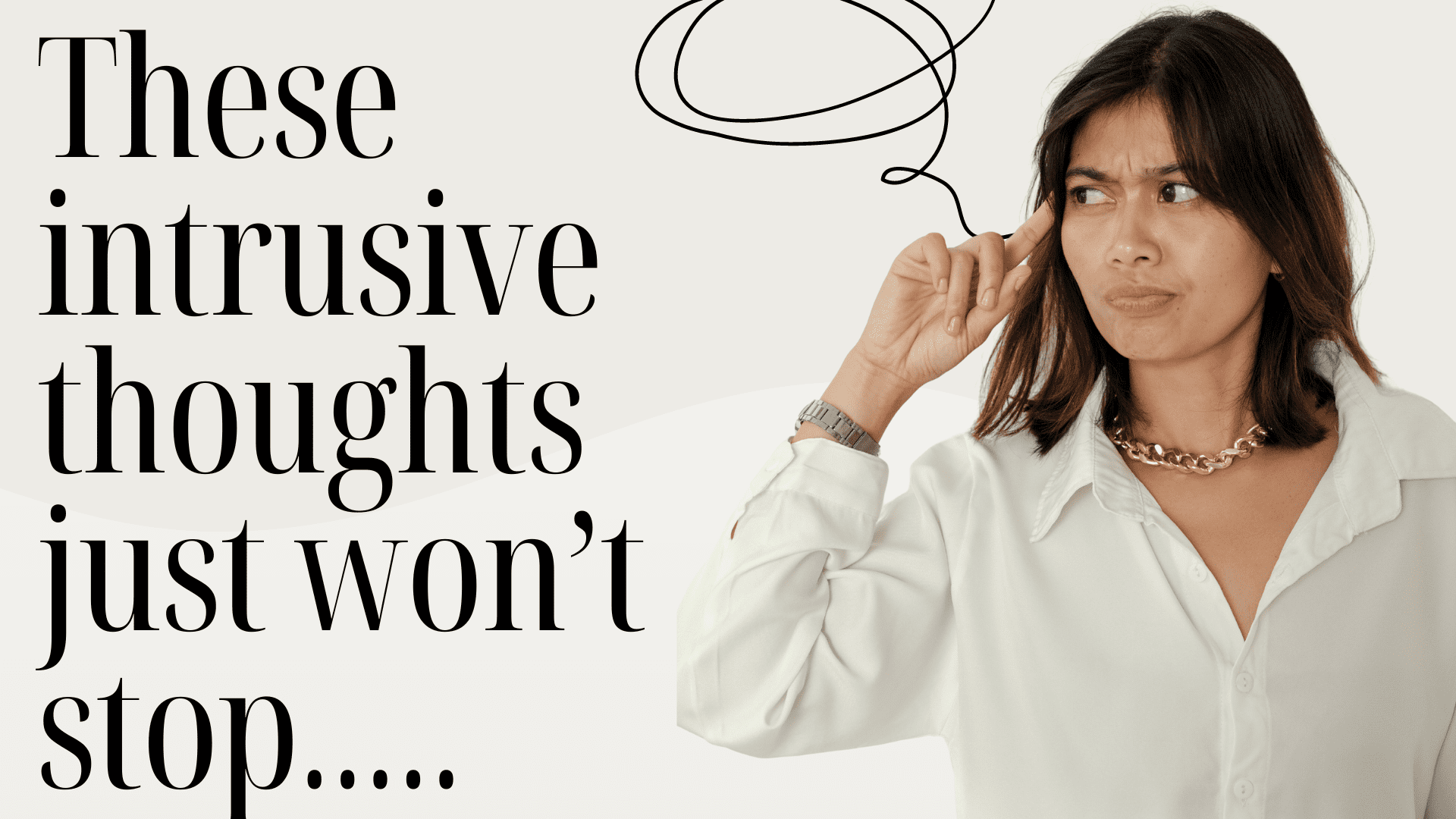 Woman in white shirt pointing her finger to her head saying her intrusive thoughts won't stop